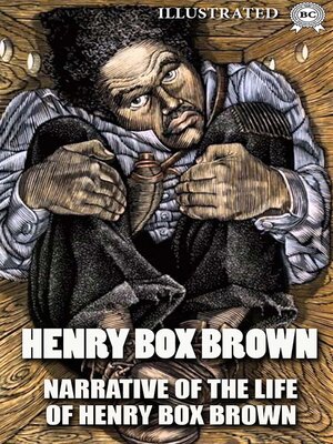 cover image of Narrative of the Life of Henry Box Brown. Illustrated